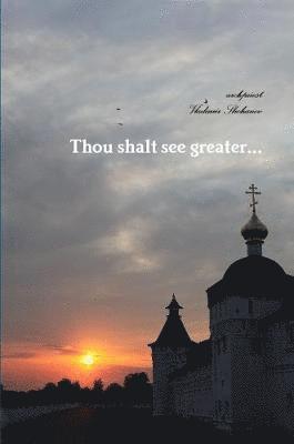 Thou shalt see greater... 1