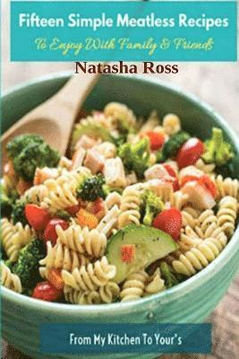Natasha Ross - Fifteen Simple Meatless Recipes, To Enjoy With Family and Friends, Häftad