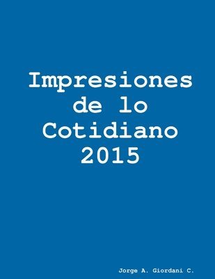 Jorge A Giordani C, Jorge A. Giordani C. - Impresiones de lo Cotidiano 2015, Häftad