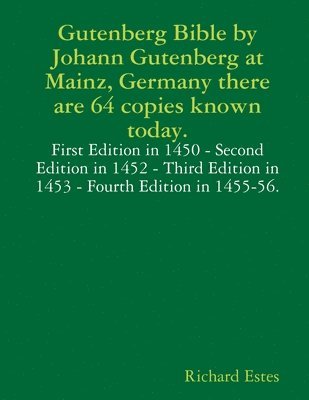 Gutenberg Bible by Johann Gutenberg at Mainz, Germany there are 64 copies known today. 1