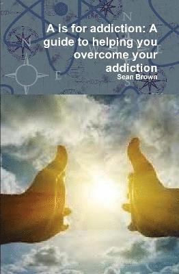 Sean Brown, Sean (Northeastern University Boston USA) Brown - A is for addiction, Inbunden