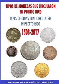 bokomslag Types of Coins That Circulate in Puerto Rico (1508-2017)