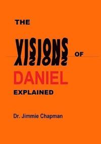 bokomslag The Visions of Daniel Explained