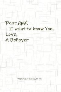 bokomslag Dear God, I want to know You. Love, A Believer