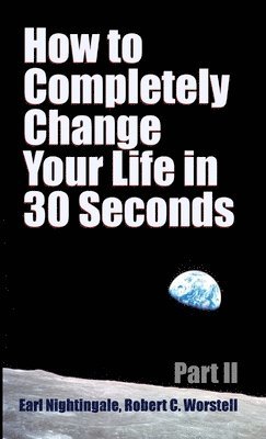 bokomslag How to Completely Change Your Life in 30 Seconds - Part II