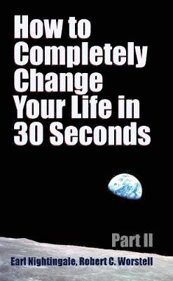 How to Completely Change Your Life in 30 Seconds - Part II 1