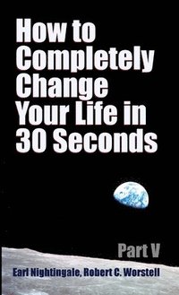 bokomslag How to Completely Change Your Life in 30 Seconds - Part V