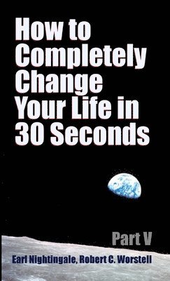 bokomslag How to Completely Change Your Life in 30 Seconds - Part V