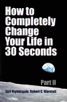 How to Completely Change Your Life in 30 Seconds - Part II 1