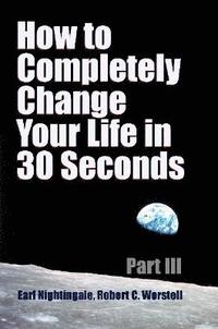 bokomslag How to Completely Change Your Life in 30 Seconds - Part III
