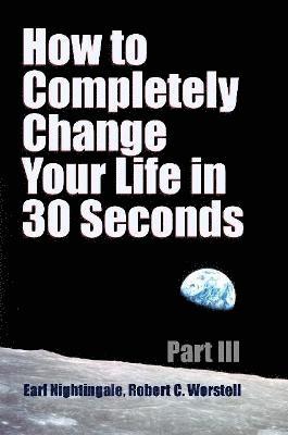 How to Completely Change Your Life in 30 Seconds - Part III 1