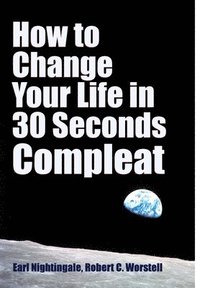 bokomslag How to Change Your Life in 30 Seconds - Compleat