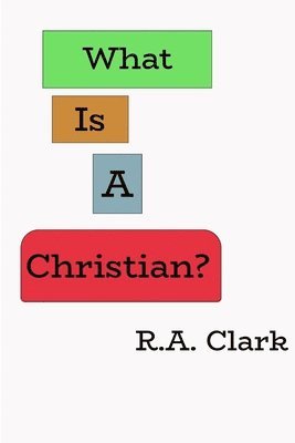 R Clark - What Is A Christian?, Häftad