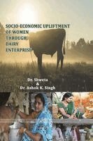 Shweta Choudhary, Ashok K Singh - Socio Economic Upliftment of Women Through Dairy Enterprise, Häftad