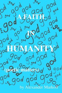 bokomslag A Faith in Humanity (poetic matters)