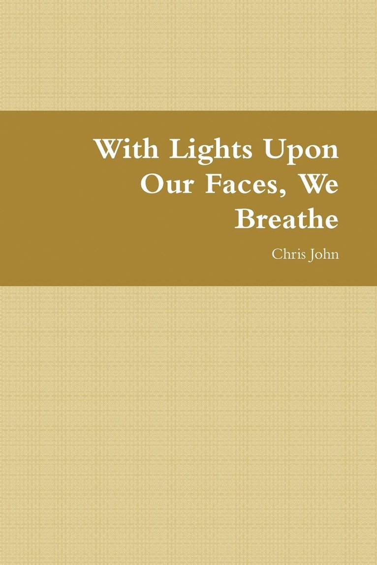 With Lights Upon Our Faces, We Breathe 1