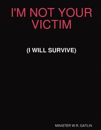 bokomslag I'm Not Your Victim (I Will Survive)