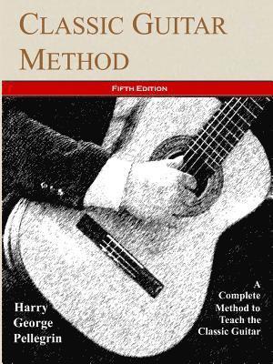 Harry George Pellegrin - Classic Guitar Method -- Fifth Edition, Häftad