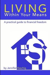 bokomslag Living Within Your Means - A Practical Guide to Financial Freedom