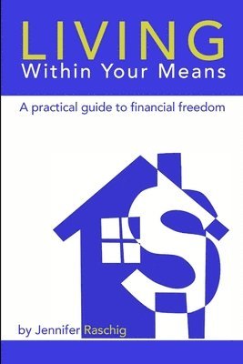 Living Within Your Means - A Practical Guide to Financial Freedom 1