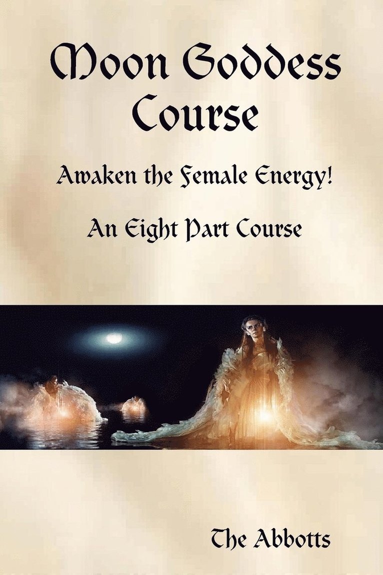 Moon Goddess Course - Awaken the Female Energy! - An Eight Part Course 1