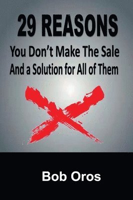 29 Reasons You Don't Make the Sale and a Solution for All of Them 1