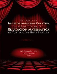 bokomslag Escenas de la Insubordinacin Creativa En Las Investigaciones En Educacin Matemtica En Contextos de Habla Espaola