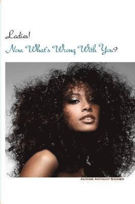 Anthony Bonner - Ladies! Now What's Wrong With You?, Häftad