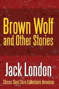 bokomslag Brown Wolf and Other Stories