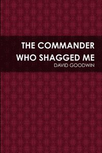 bokomslag The Commander Who Shagged Me