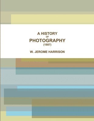 A HISTORY OF PHOTOGRAPHY (1887) 1