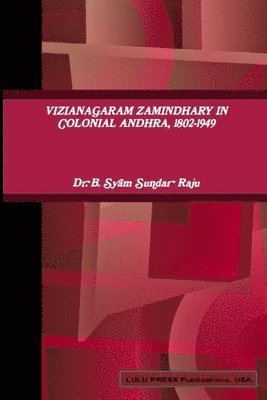 Vizianagaram Zamindhary in Colonial Andhra, 1802-1949 1