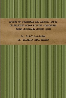 bokomslag Effect of Yogasanas and Aerobic Dance on Selected Motor Fitness Components Among Secondary School Boys