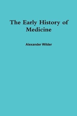 Alexander Wilder - Early History of Medicine, Häftad