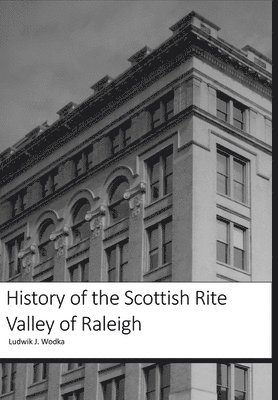 bokomslag History of the Scottish Rite Valley of Raleigh