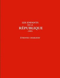 bokomslag LES ENFANTS DE LA RPUBLIQUE (1882)