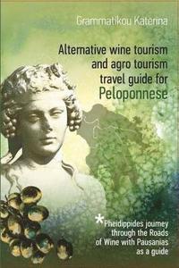 bokomslag Alternative Wine Tourism and Agrotourism Travel Guide for Peloponnese
