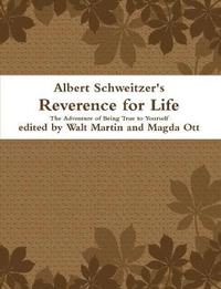 bokomslag Albert Schweitzer Reverence for Life The Adventure of Being True to Yourself