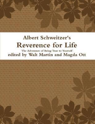 Albert Schweitzer Reverence for Life The Adventure of Being True to Yourself 1