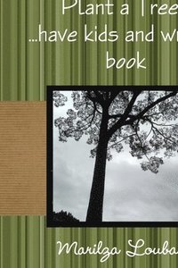 bokomslag Plant a Tree, Have kids and write a book