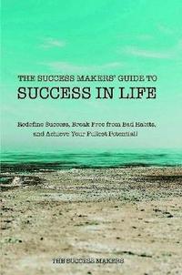 bokomslag The Success Makers' Guide To Success In Life