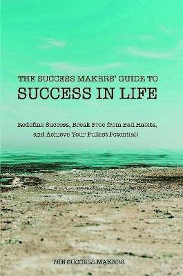 The Success Makers' Guide To Success In Life 1