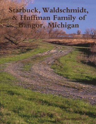 Jeanette Huffman - Starbuck, Waldschmidt, & Huffman Family of Bangor, Michigan, Häftad