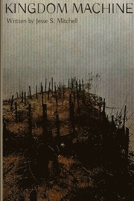 Jesse S Mitchell, Jesse S. Mitchell - Kingdom Machine, Häftad