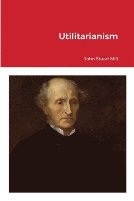 John Stuart Mill - Utilitarianism, Häftad