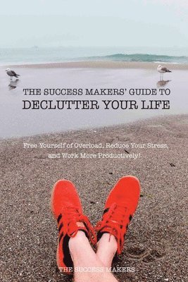 bokomslag The Success Makers' Guide To Declutter Your Life