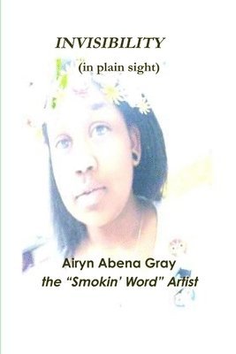 Airyn Abena The Smokin' Word Artist, Airyn Abena the "Smokin' Word" Artist - INVISIBILITY (in plain sight), Häftad