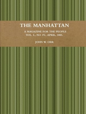 The Manhattan.  A Magazine For The People.  Vol. I., No. IV., April, 1883. 1