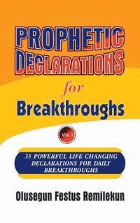 bokomslag Prophetic Declarations for Breakthroughs 35 Powerful life changing Declarations for Daily Breakthroughs