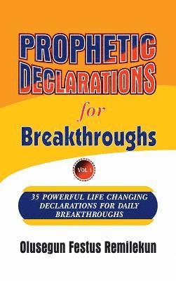 Prophetic Declarations for Breakthroughs 35 Powerful life changing Declarations for Daily Breakthroughs 1